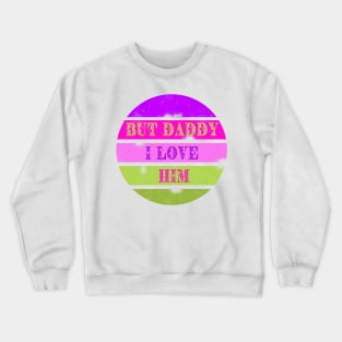 But Daddy I love him - Vintage design Crewneck Sweatshirt